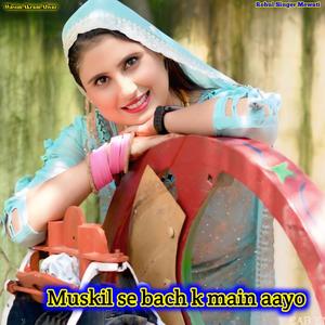 muskil se bach k main aayo