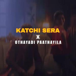 katchi sera x othayadi paathayila
