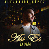 Alejandro Lopez - Asi Es la Vida