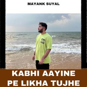 Kabhi Aayine Pe Likha Tujhe