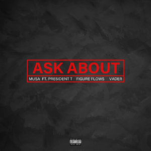 Ask About (feat. President T, Figure Flows & Vader)