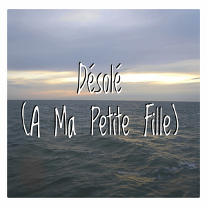 Désolé (A Ma Petite Fille)