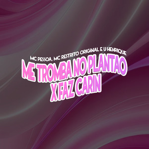 Me Tromba no Plantão X Faz Carin