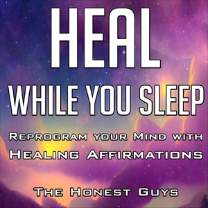 Heal While You Sleep: Reprogram Your Mind with Healing Affirmations