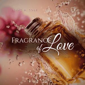Fragrance of Love (feat. Isaac B. Cole)