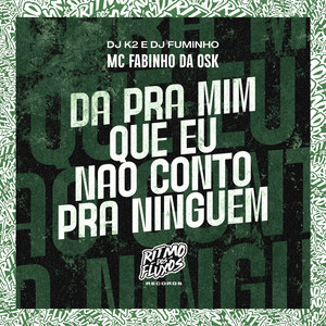 Da pra Mim Que Eu Não Conto pra Ninguém