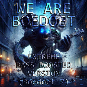 We Are Boedoet, Pt. 23 (Extreme Bass Boosted Version)