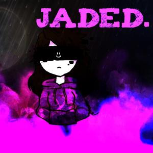 JADED.