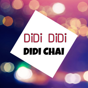 Didi Didi Didi Chai