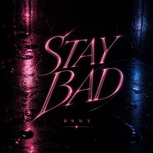STAY BAD