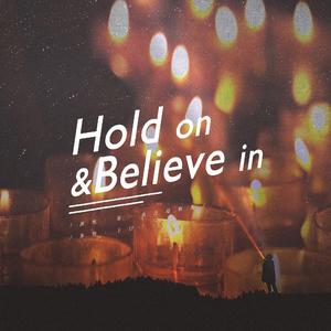 Hold on & Believe in