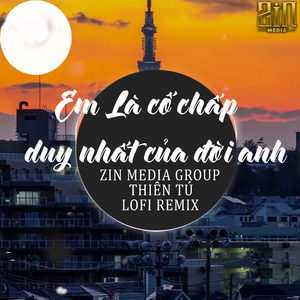 Em Là Cố Chấp Duy Nhất Của Đời Anh (Lofi Remix)