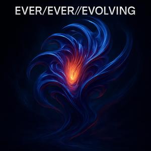 Ever/Ever//Evolving