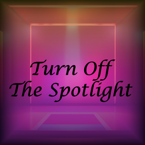 Turn Off the Spotlight
