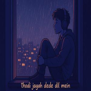 thodi jagah dede dil mein