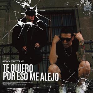 Te Quiero Por Eso Me Alejo (feat. Gatock & Neztor mvl) (Radio Edit)