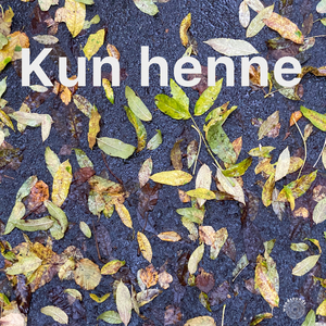 Kun Henne (Høstens Tone)