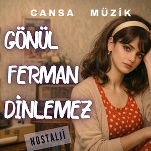 Gönül Ferman Dinlemez
