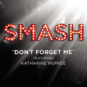 Don't Forget Me (SMASH Cast Version) [feat. Katharine McPhee]