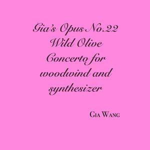 Gia's Op. 22 Wild Olive Concerto for Woodwind and Synthesizer