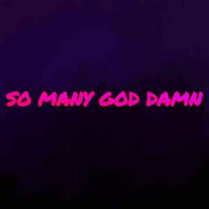 So Many God Damn