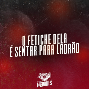 O Fetiche Dela É Sentar para Ladrão