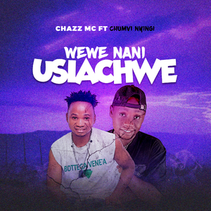 Wewe Nani Usiachwe