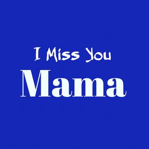 I Miss You Mama