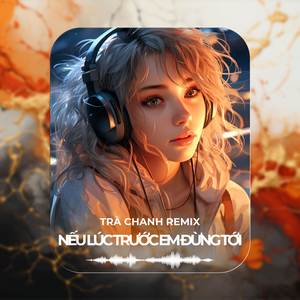 Nếu Lúc Trước Em Đừng Tới (Deep)