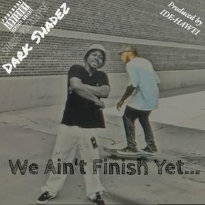 we ain't finish yet... (feat. Cockykidd)