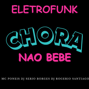 Eletrofunk Chora Nao Bebe