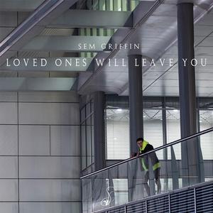 Loved Ones Will Leave You