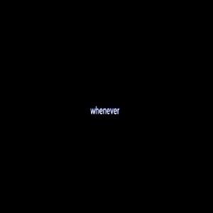 whenever