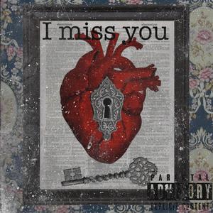 I miss you