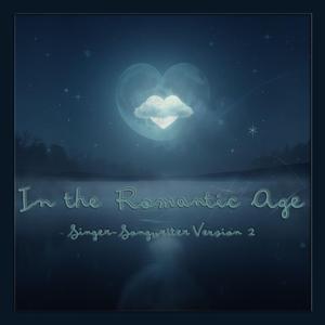 In the Romantic Age (Singer-Songwriter Version 2)