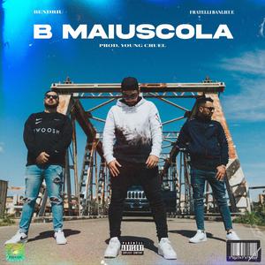 B MAIUSCOLA (feat. Fratelli Banlieue & Young Cruel)