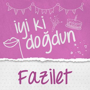 Doğum Günün Kutlu Olsun Fazilet