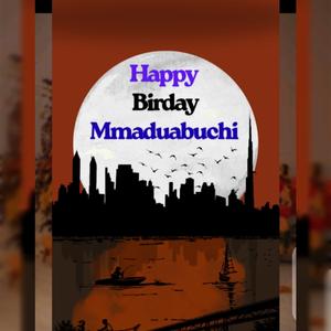 HAPPY BIRTHDAY MMADUABUCHI M