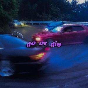 do or die