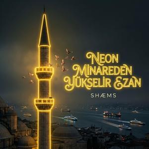 Neon Minareden Yükselir Ezan (feat. Shæms)
