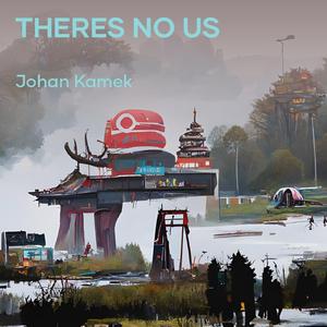 Theres No us