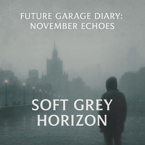 Future Garage Diary: November Echoes — Soft Grey Horizon