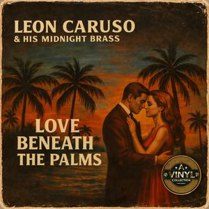 Leon Caruso & His Midnight Brass (Love Beneath The Palms)