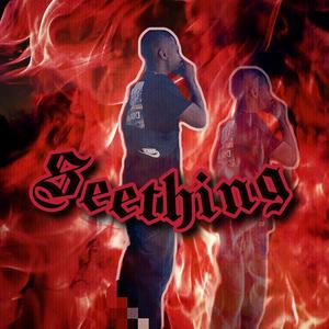 SEETHING