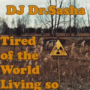 Tired Of The World Living So