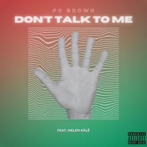 Dont Talk To Me (feat. Melen Kälē)