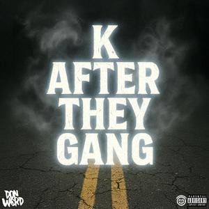 K AFTER THEY GANG