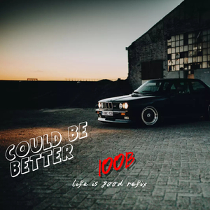 Could be better (Life is good refix)