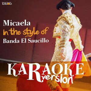 Micaela (In the Style of Banda El Saucillo) [Karaoke Version]