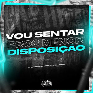 Vou Sentar Pros Menor Disposição